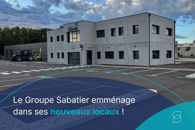 Le Groupe Sabatier emménage dans ses nouveaux locaux : une nouvelle étape de son développement