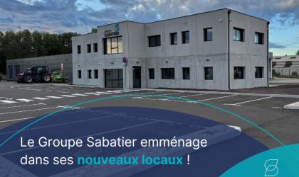 Le Groupe Sabatier emménage dans ses nouveaux locaux : une nouvelle étape de son développement