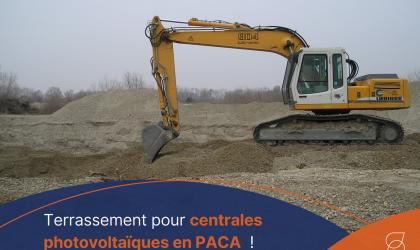 Terrassement pour centrales photovoltaïques en PACA : les clés d'un chantier réussi